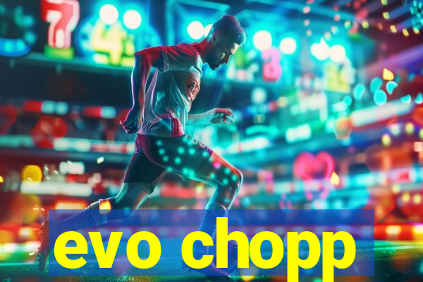 evo chopp